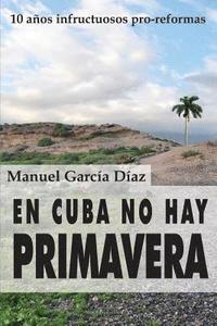 bokomslag En Cuba no hay primavera: Diez años infructuosos pro-reformas