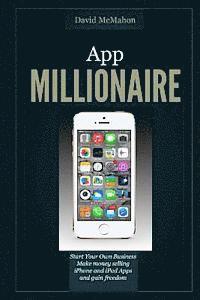bokomslag App Millionaire: Start Your Own Business Make Money selling iPhone and iPad apps and gain freedom