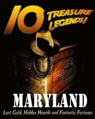 10 Treasure Legends! Maryland: Lost Gold, Hidden Hoards and Fantastic Fortunes 1