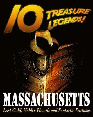 bokomslag 10 Treasure Legends! Massachusetts: Lost Gold, Hidden Hoards and Fantastic Fortunes