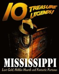 bokomslag 10 Treasure Legends! Mississippi: Lost Gold, Hidden Hoards and Fantastic Fortunes