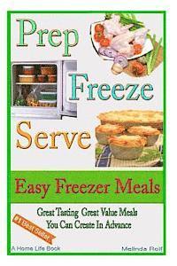 bokomslag Prep Freeze Serve: Easy Freezer Meals: Great Tasting, Great Value Meals You Can Create in Advance