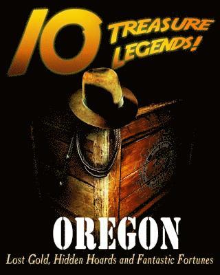 bokomslag 10 Treasure Legends! Oregon: Lost Gold, Hidden Hoards and Fantastic Fortunes