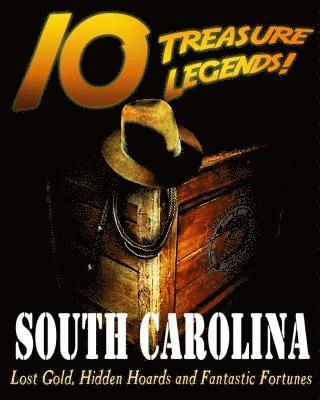 10 Treasure Legends! South Carolina: Lost Gold, Hidden Hoards and Fantastic Fortunes 1