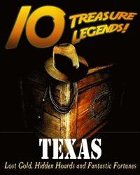 bokomslag 10 Treasure Legends! Texas: Lost Gold, Hidden Hoards and Fantastic Fortunes