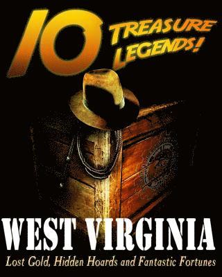 10 Treasure Legends! West Virginia: Lost Gold, Hidden Hoards and Fantastic Fortunes 1