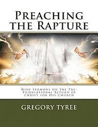 Preaching the Rapture: Nine Sermons on the Pre-Tribulational Return of Christ for His Church 1