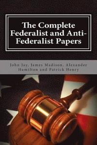 bokomslag The Complete Federalist and Anti-Federalist Papers