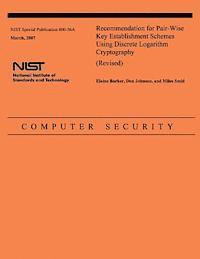 Recommendation for Pair-Wise Key Establishment Schemes Using Discrete Logarithm Cryptography (Revised) 1