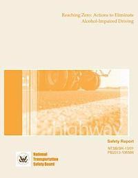 National Transportation Safety Board - Safety Report Reaching Zero: Actions to Eliminate Alcohol-Impaired Driving, Häftad