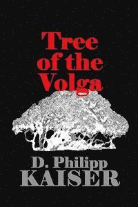 D. Philipp Kaiser - Tree of the Volga, Häftad. Tillgänglighet: Lägg i varukorg
