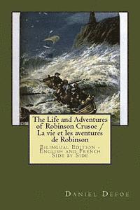 Daniel Defoe - The Life and Adventures of Robinson Crusoe / La vie et les aventures de Robinson: Bilingual Edition - English and French Side by Side, Häftad