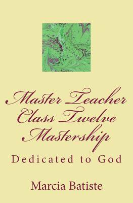 bokomslag Master Teacher Class Twelve Mastership: Dedicated to God