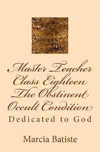 bokomslag Master Teacher Class Eighteen The Obstinent Occult Condition: Dedicated to God