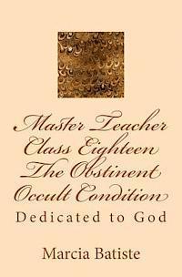 Marcia Batiste - Master Teacher Class Eighteen The Obstinent Occult Condition: Dedicated to God, Häftad