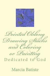 Pointed Oblong Drawing Stacks and Coloring or Painting: Dedicated to God 1