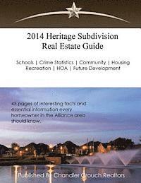 2014 Heritage Subdivision Real Estate Guide: 45 Pages of interesting facts and essential information every homeowner in the Alliance area should know 1