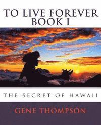 bokomslag To Live Forever - The Secret of Hawaii