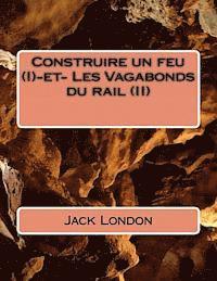 bokomslag Construire un feu (I)-et- Les Vagabonds du rail (II)