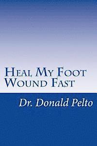 bokomslag Heal My Foot Wound Fast: The 9 Steps To Rapid Healing