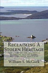 bokomslag Reclaiming a Stolen Heritage: The Story of the MacNeills of Brevig, Isle of Barra, Western Isles, Scotland