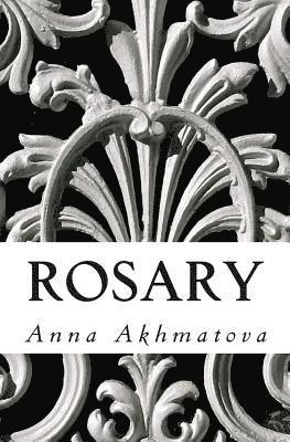 Rosary: Poetry of Anna Akhmatova 1