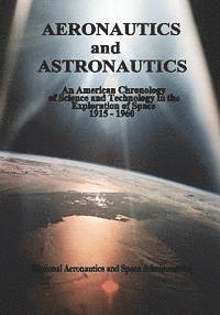 Aeronautics and Astronautics: An American Chronology of Science and Technology in the Exploration of Space, 1915-1960 1