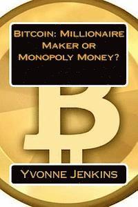 Bitcoin: Millionaire Maker or Monopoly Money?