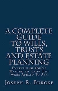 bokomslag A Complete Guide to Wills, Trusts and Estate Planning: Everything You've Wanted to Know But Were Afraid To Ask