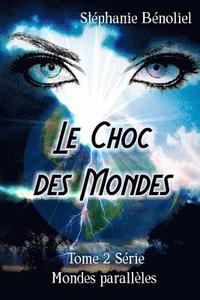 bokomslag Le choc des mondes: tome 2 serie mondes paralleles