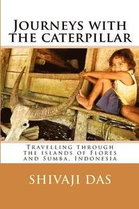 bokomslag Journeys with the caterpillar: Travelling through the islands of Flores and Sumba, Indonesia