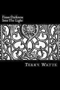 Terry Watts - From Darkness Into The Light, Häftad