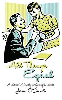 bokomslag All Things Equal: A Sexists Comedy Defining the Sexes