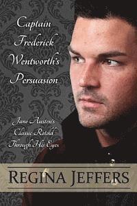 bokomslag Captain Frederick Wentworth's Persuasion: Jane Austen's Classic Retold Through His Eyes