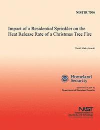U. S. Department of Comemrce, Daniel Madrzykowski - Impact of a Residential Sprinkler on the Heat Release Rate of a Christmas Tree Fire, Häftad