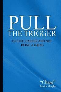 bokomslag Pull the Trigger: On Life, Career, and not being a D-Bag