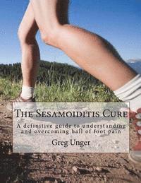 bokomslag The Sesamoiditis Cure: A definitive guide to understanding and overcoming ball of foot pain