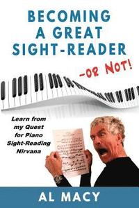bokomslag Becoming a Great Sight-Reader -- or Not!: Learn from my Quest for Piano Sight-Reading Nirvana