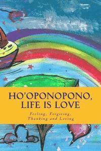 bokomslag Ho'oponopono, Life is Love: Feeling, Forgiving, Thanking and Loving