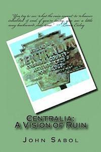 Centralia: : A Vision of Ruin 1