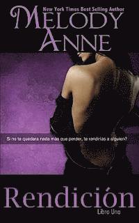 Melody Anne - Rendición: RENDICIÓN - Libro Uno (Spanish Edition), Häftad