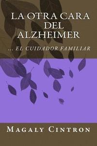 bokomslag La Otra Cara del Alzheimer El Cuidador Familiar