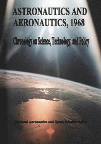 bokomslag Astronautics and Aeronautics, 1968: Chronology on Science, Technology, and Policy