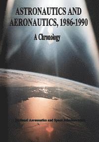 bokomslag Astronautics and Aeronautics, 1986-1990: A Chronology