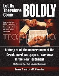 bokomslag Let Us Therefore Come Boldly: A study of all the occurrences of the Greek word parresia in the New Testament