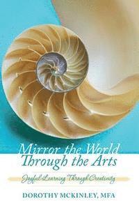 bokomslag Mirror the World Through the Arts: Joyful Learning Through Creativity