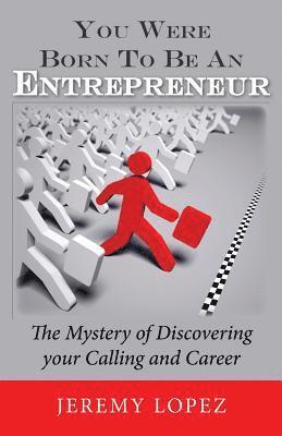 Jeremy Lopez - You Were Born To Be An Entrepreneur: The Mystery of Discovering your Calling and Career, Häftad