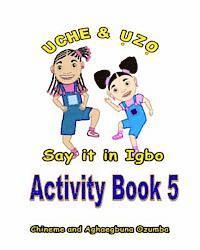 Aghaegbuna Ozumba Phd, Chineme Ozumba - Uche and Uzo Say It in Igbo Activity Book 5, Häftad