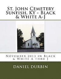 bokomslag St. John Cemetery Sunfish, KY - B & W A thru J: November 2013 in Black & White A thru J