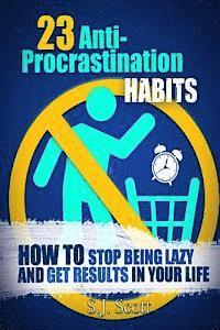 bokomslag 23 Anti-Procrastination Habits: How to Stop Being Lazy and Get Results in Your Life